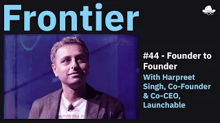Ep. 43 - Founder to Founder with Harpreet Singh of Launchable