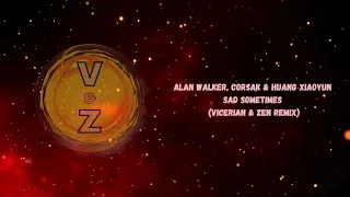 Alan Walker, CORSAK & Huang Xiaoyun - Sad Sometimes (Vicerian&zen Remix)