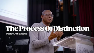 The Process of Distinction | Unveiling Distinction | Pastor Chris Ebechidi