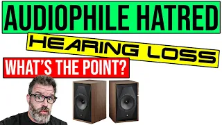 The Reason Audiophiles Hate each Other and Hearing Loss