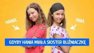 Gdyby Hania miała siostrę bliźniaczkę.