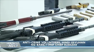 Anti-crime volunteers, hindi iisyuhan ng baril - PNP chief Eleazar