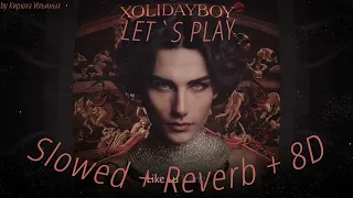 Xolidayboy - LET’S PLAY (Slowed + Reverb + 8D)