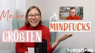 Meine 3 größten PODCAST MINDFUCKS - Was macht mir Angst? Was sind irrationale Sorgen?