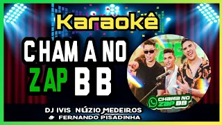 KARAOKÊ - CHAMA NO ZAP BB [   Núzio Medeiros - Dj Ivis e Fernando Pisadinha