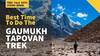 Best time to do the Gaumukh Tapovan Trek | Indiahikes | Trek Talk With Vishnu Benne