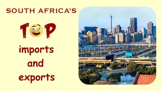 South Africa's Top Imports And Exports