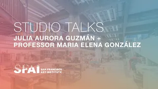 Studio Talks: Julia Aurora Guzmán + Professor Maria Elena González