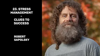 23. Stress Management - Clues to Success - Robert Sapolsky