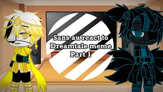 Sans au react to dreamtale meme part 1