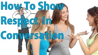 How to Show Respect In a Conversation