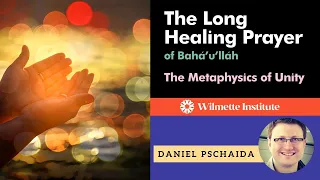 The Long Healing Prayer of Baha'u'llah: The Metaphysics of Unity