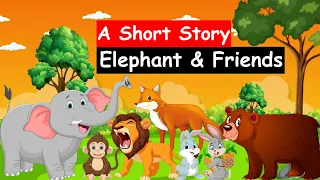 Elephant and Friends Story for Kids | Short stories | Moral stories | Short story in English #story