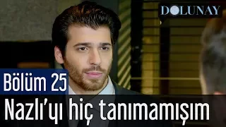 Dolunay 25. Bölüm - Nazlı'yı Hiç Tanımamışım