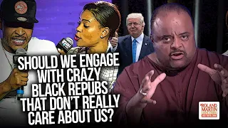 Should We Engage w/ Crazy Black Repubs? Roland Rips Candace Owens, Others Who Don't Care About Us