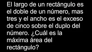 El largo de un rectángulo es el doble de un número, mas tres y el ancho es el exceso de cinco sobre