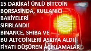 15 DAKİKA🚨BU BTC BORSASINDA, KULLANICI BAKİYELERİ SIFIRLANDI🚨SHİB FİYATINI DÜŞÜREN BİNANCE DUYURUSU🚨