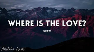 Ni/Co - Where Is The Love? (Lyrics) | Aesthetic Lyrics🎵