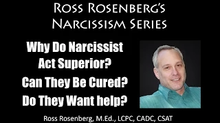 Why Do Narcissist Act Superior. Can They Be Cured?  Do They Want help?  Narcissism Expert Rosenberg