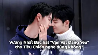 [Vietsub] Vương Nhất Bác hát "Vạn Vật Đáng Yêu" cho Tiêu Chiến nghe đúng không? | Bác Quân Nhất Tiêu