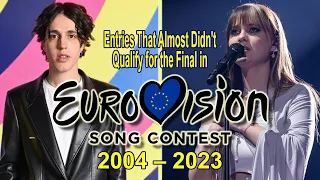 Entries That Almost Didn't Qualify for the Final in Eurovision Song Contest (2004-2023)