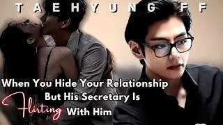 When You Hide Your Relationship But His Secretary Is Flirting With Him |Taehyung ff|Oneshot |KTH FF