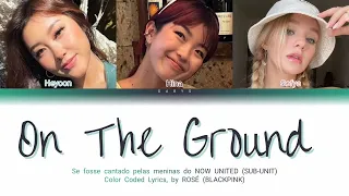 How would NOW UNITED girls (SUB-UNIT) sing "On The Ground" (ROSÉ [BLACKPINK])