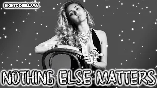 Miley Cyrus - Nothing Else Matters (Metallica Lyrics) | Nightcore