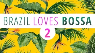 Brazil Loves Bossa 2 - 3 Hours Mix of All Time Greatest Hits in Bossa Nova