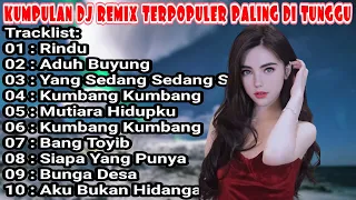 DJ REMIX NONSTOP ENAK BUAT TEMAN KERJA - DJ DANGDUT RINDU - YANG SEDANG SEDANG SAJA FULL ALBUM