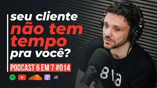 COMO VENDER PRA QUEM NÃO TEM TEMPO | PODCAST 6 EM 7 #014