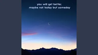 you will get better, maybe not today but someday