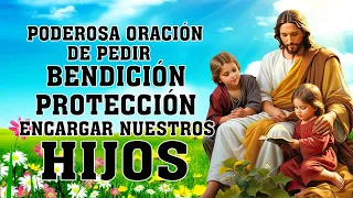 ORACION PODEROSA PARA PEDIR BENDICIÓN, PROTECCION Y ENCARGAR NUESTROS HIJOS. ORACION POR LOS HIJOS