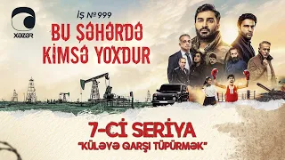 Bu Şəhərdə Kimsə Yoxdur - "Küləyə qarşı tüpürmək"  (7-ci seriya)