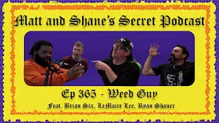 Ep 365 - Weed Guy (feat. Brian Six, Lemaire Lee, and Ryan Shaner)