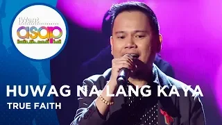 True Faith - Huwag Na Lang Kaya | iWant ASAP Highlights