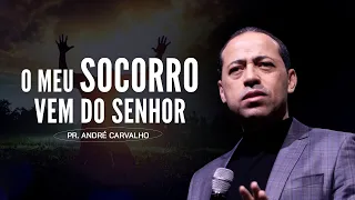 O MEU SOCORRO VEM DO SENHOR - Pr. André Carvalho