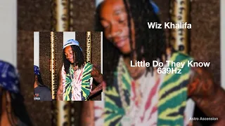 Wiz Khalifa - Little Do They Know [639Hz Heal Interpersonal Relationships]