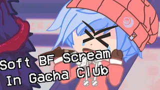 Soft Boyfriend Scream but in Gacha Club | Animation | FNF