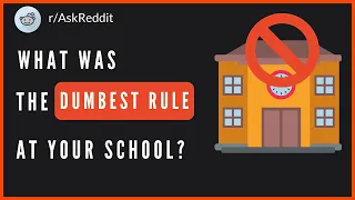 What was the dumbest rule at your school?