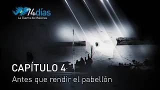 74 días: la Guerra de Malvinas - Capítulo 4 "Antes que rendir el pabellón"