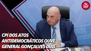 CPI dos Atos Antidemocráticos ouve general Gonçalves Dias (22.6.23)