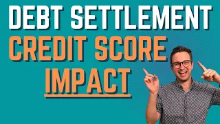 Debt Settlement Did WHAT To My Credit Score? Estimate The Impact