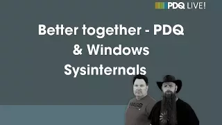 PDQ Live! : Better together - PDQ & Windows Sysinternals