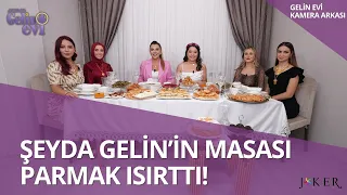 Şeyda Gelin'in Masası Olay yarattı! I Gelin Evi Kamera Arkası