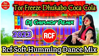 Tor Freeze Dhukabo Coca Cola || 2023 Rcf Soft Humming Dance Mix || DJ Chinmoy Remix