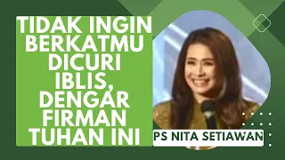 Ps Nita Setiawan - Tidak Ingin Berkatmu Dicuri Iblis, Dengar Firman Tuhan Ini#nitasetiawan #kristen