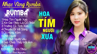 HOA TÍM NGƯỜI XƯA, ÁNH NGUYÊN - ALBUM NHẠC VÀNG RUMBA CỰC HÓT 2024, NGHE XAO XUYẾN CON TIM