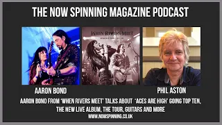 Aaron Bond from When Rivers Meet talks to Phil Aston | Now Spinning Magazine Podcast