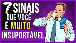 7 SINAIS DE PESSOAS INSUPORTÁVEIS E CHATAS